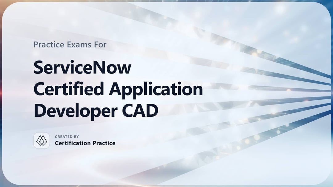 Cad Developer Fact File ServiceNow Certified Application Developer CAD Quick Facts (2026)